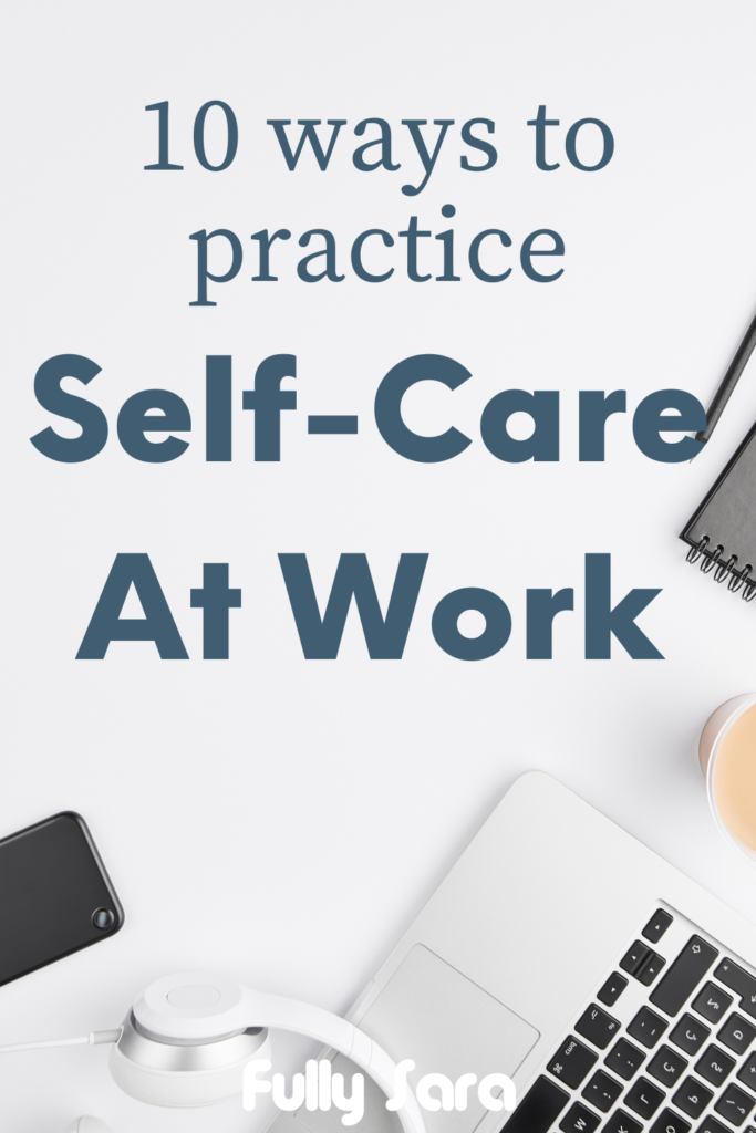 10 ways to practice self care at work