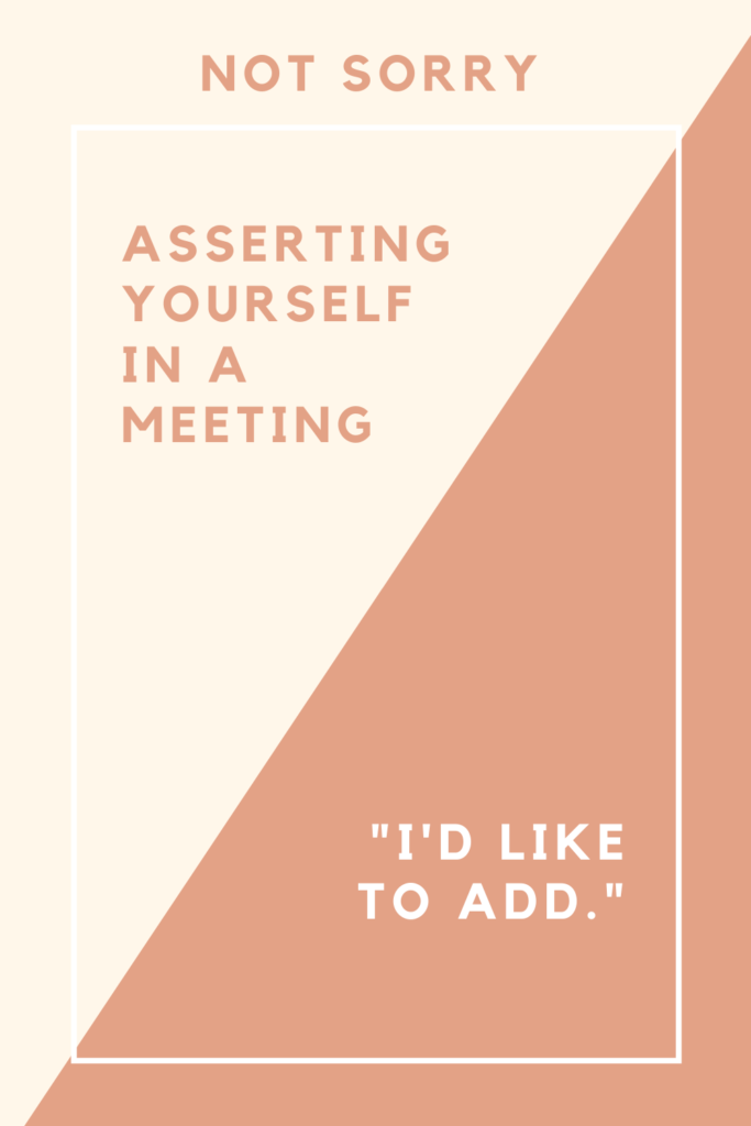 Rectangle divided into two, text says "not sorry", "asserting yourself in a meeting", "I'd like to add"